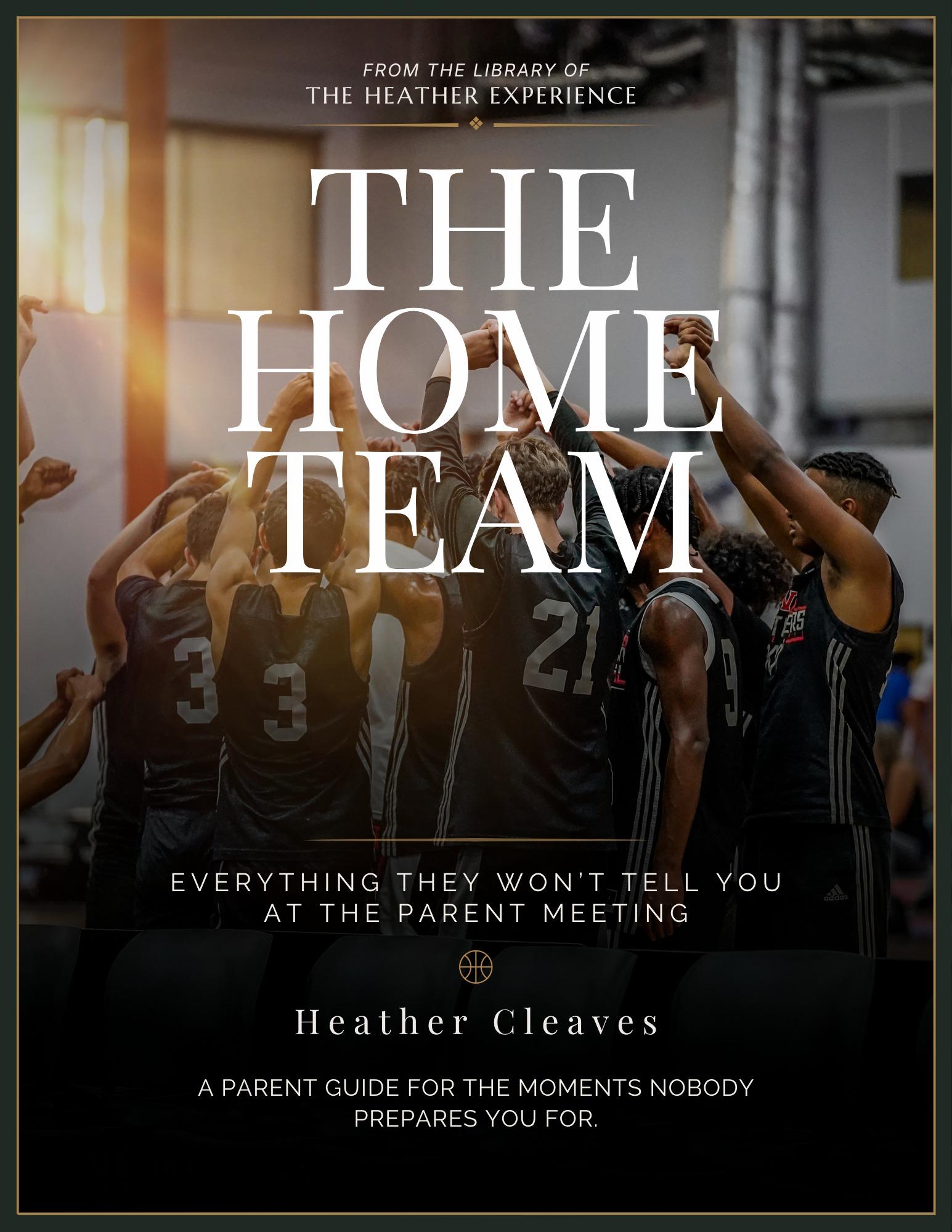 The Home Team book cover, by Heather Cleaves: a boys basketball team huddled together with hands raised, with the line “Everything they won’t tell you at the parent meeting.”
